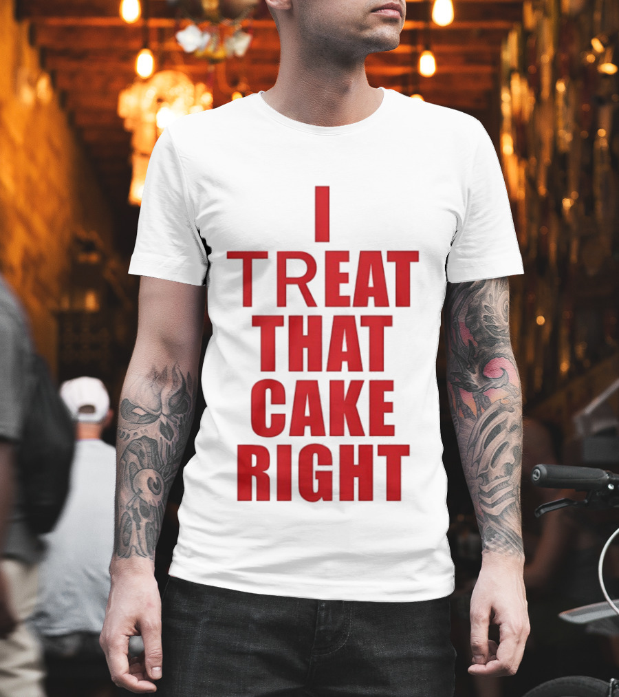 I Treat That Cake Right Red T-Shirt
