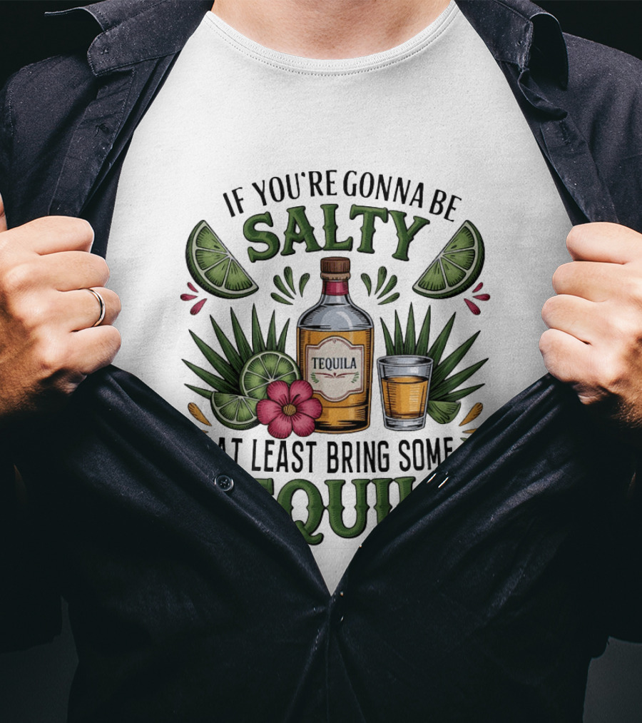 If You're Gonna Be Salty Tequila Bottle Limes Floral Accents T-Shirt
