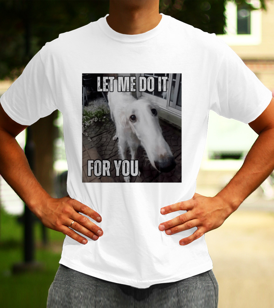 Let Me Do It For You Borzoi Dog Meme T-Shirt
