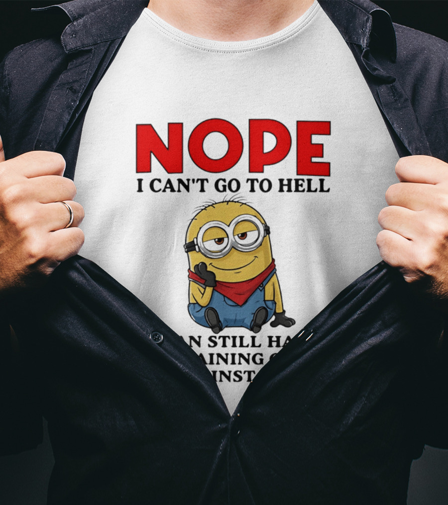 NOPE I Can't Go To Hell Restraining Order Against Me Minion T-Shirt