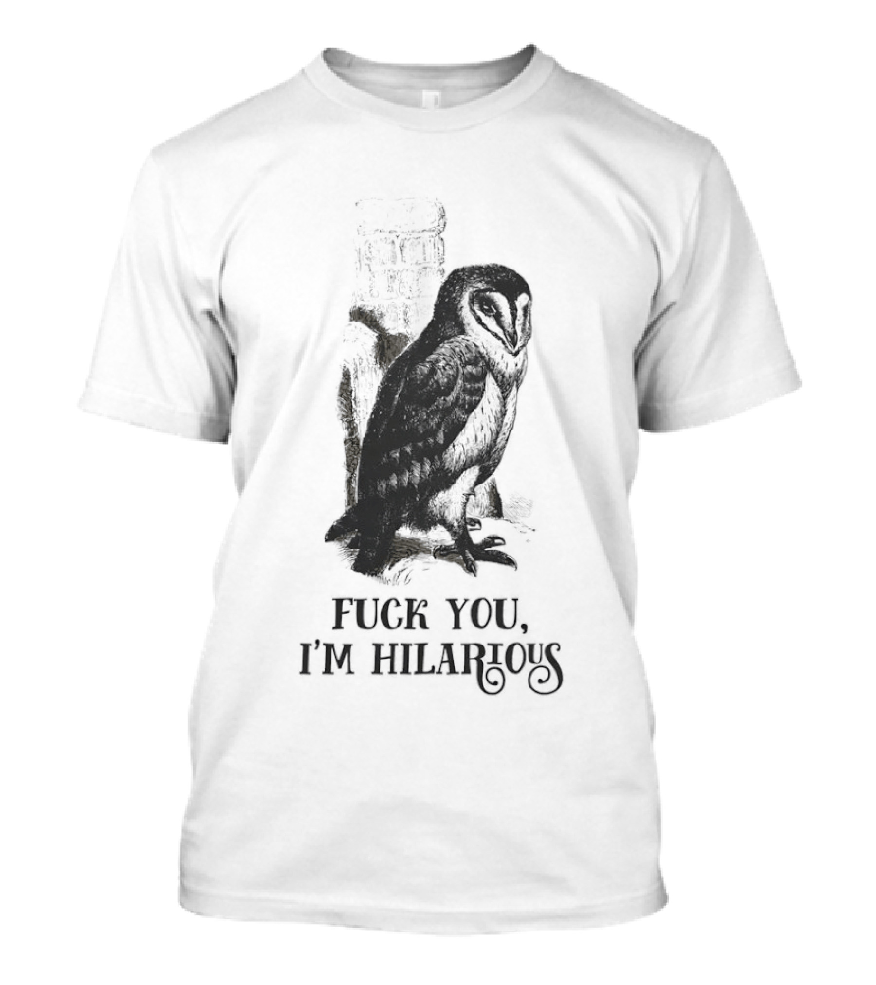 Barn Owl Fuck You I'm Hilarious T-Shirt