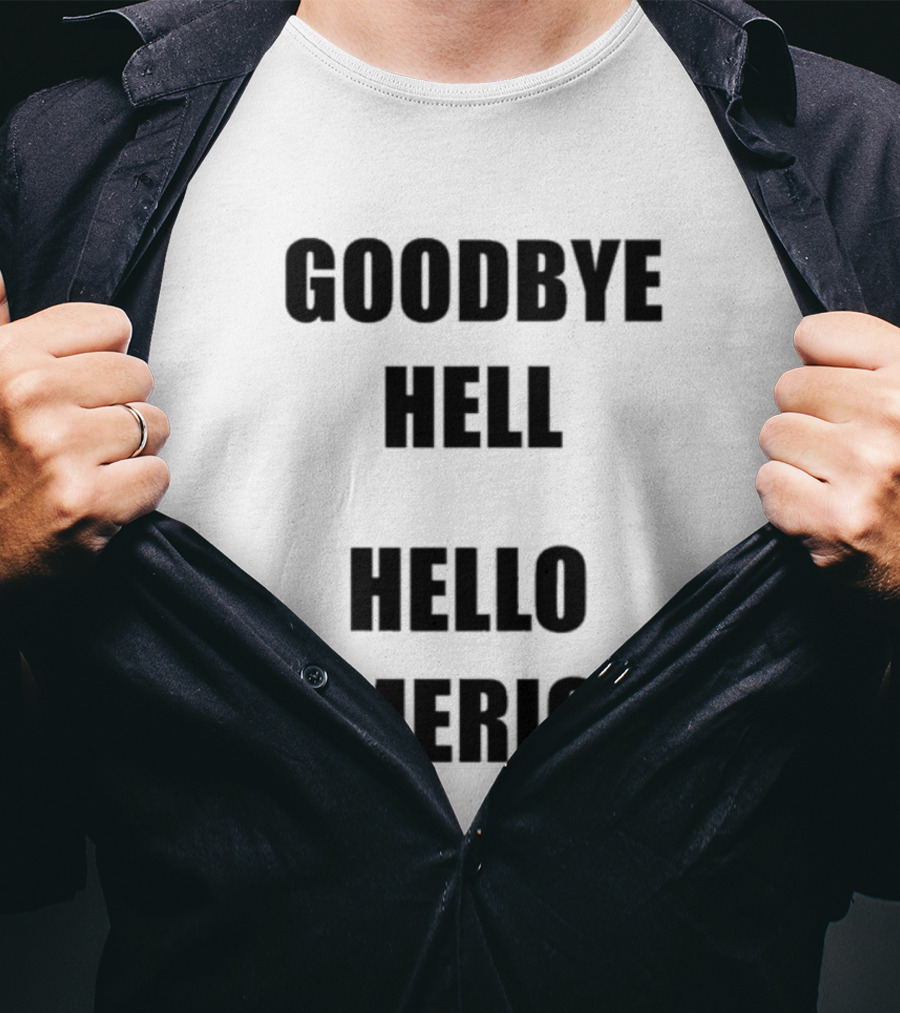 Goodbye Hell Hello America T-Shirt