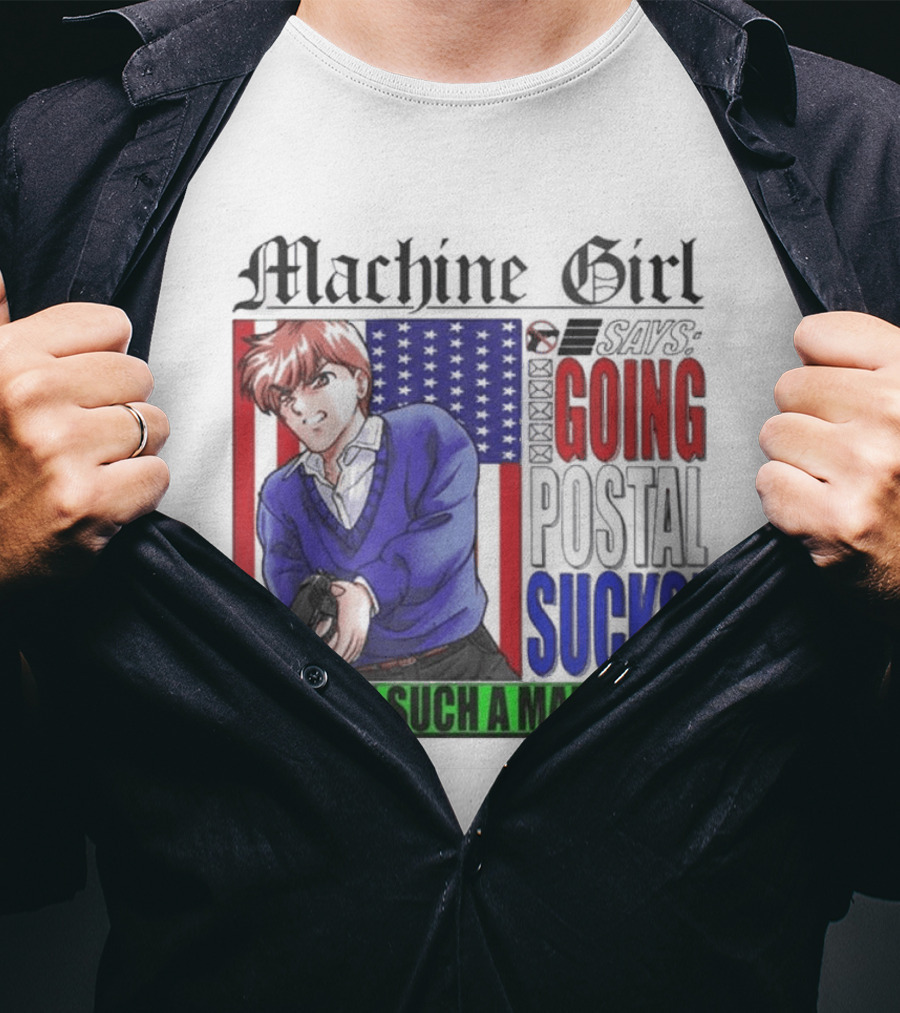 Machine Girl Going Postal Sucks Don't Be Such A Male Man T-Shirt