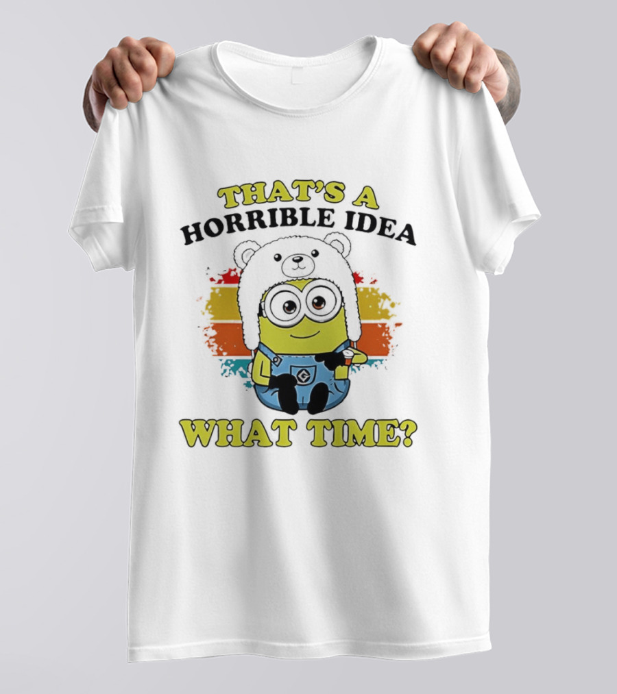 That's A Horrible Idea What Time Minion Rainbow Anime T-Shirt