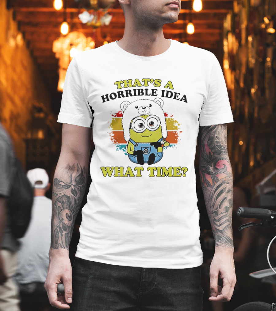 That's A Horrible Idea What Time Minion Rainbow Anime T-Shirt