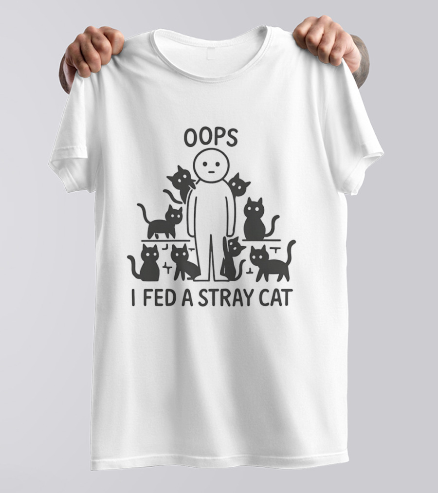 Oops I Fed A Stray Cat Cute Cat Lover Humor T-Shirt