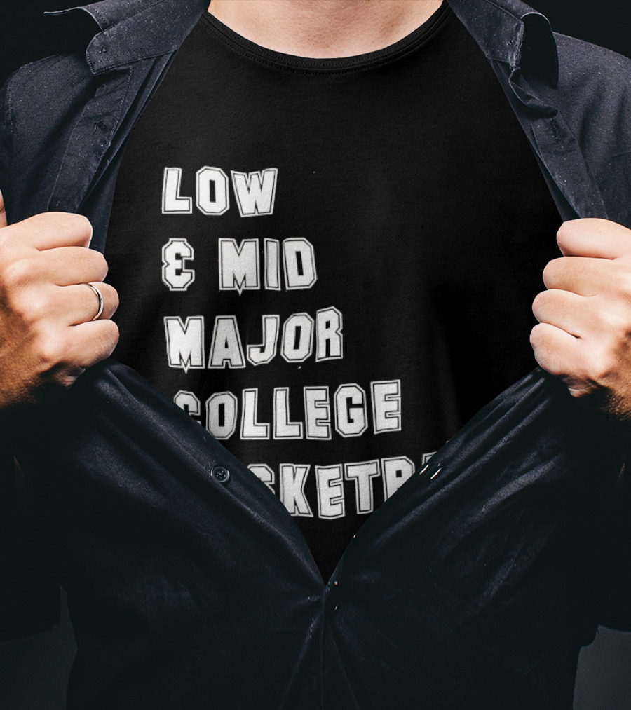 Low Mid Major College Basketball Phrase For Fans And Enthusiasts T-Shirt
