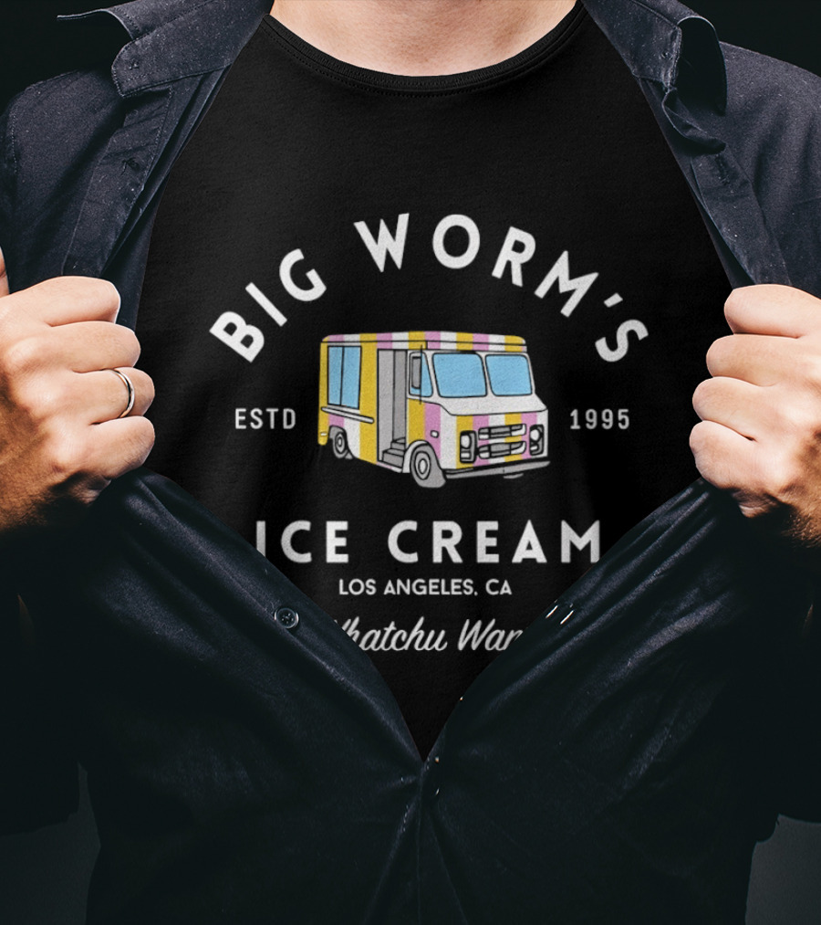 Big Worm's Ice Cream Whatchu Want Estd 1995 Los Angeles CA T-Shirt