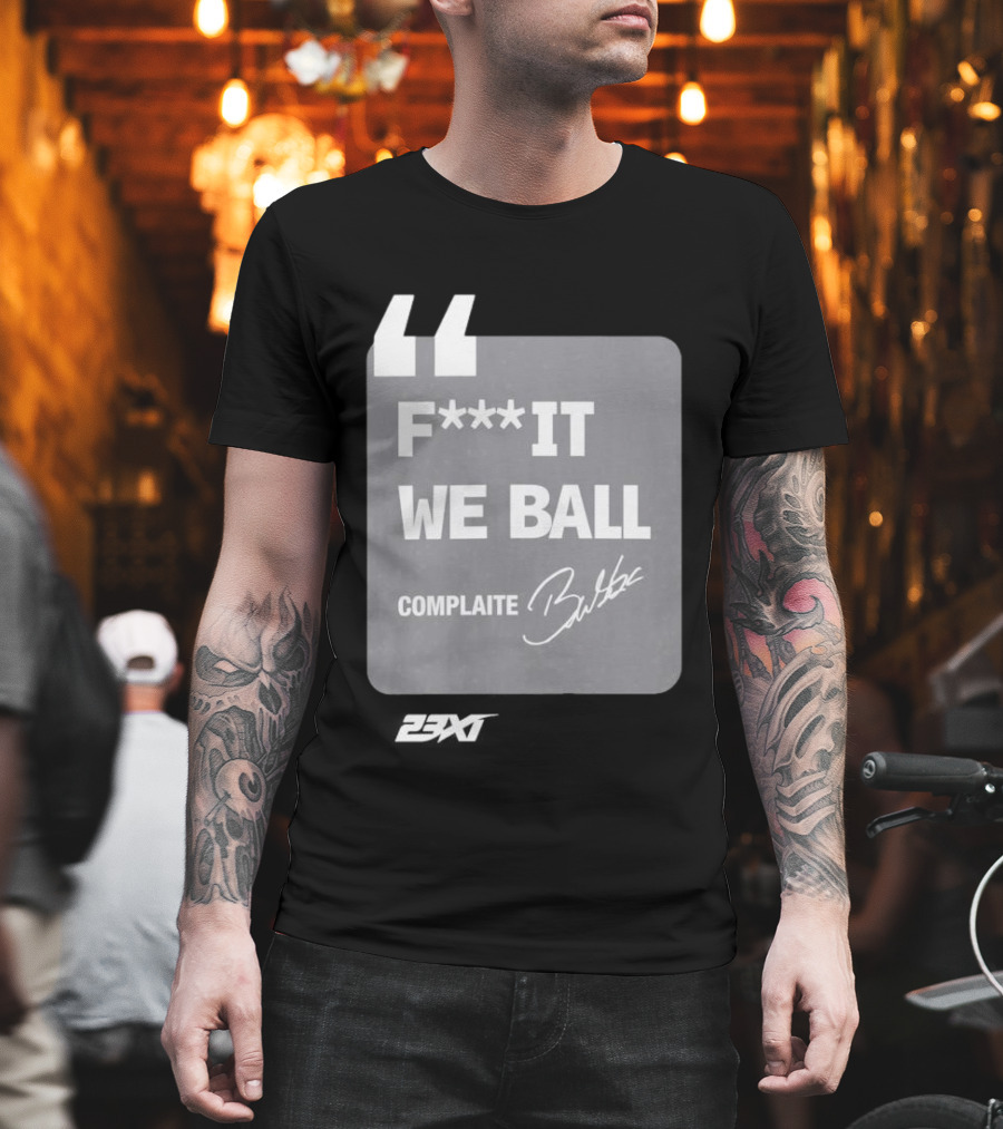 Bubba Wallace F**k It We Ball Complaite T-Shirt