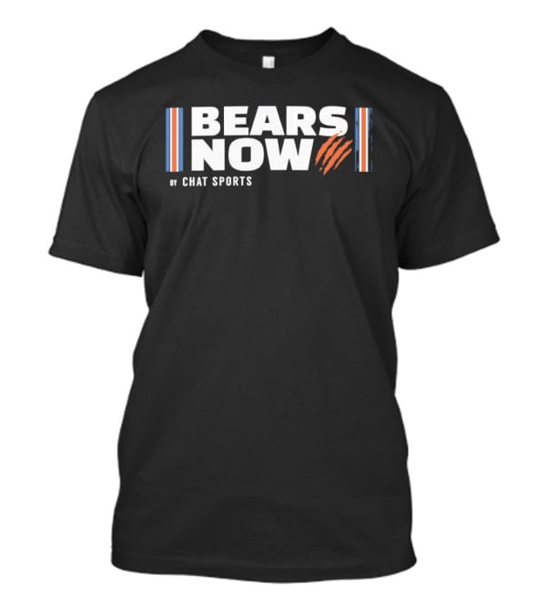 Bears Now Chat Sports Chicago Fan T-Shirt