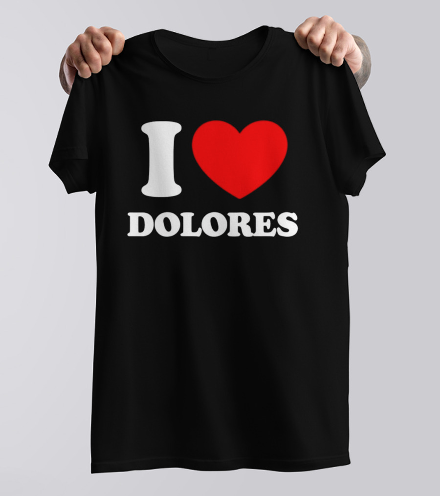 I Love Dolores Heart T-Shirt
