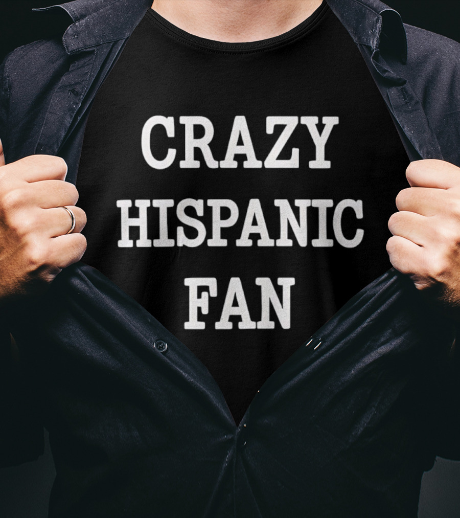 Crazy Hispanic Fan T-Shirt