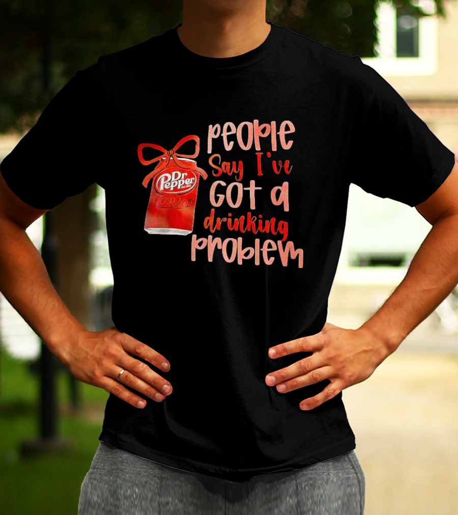 Dr Pepper People Say I've Got A Drinking Problem Retro Humor T-Shirt