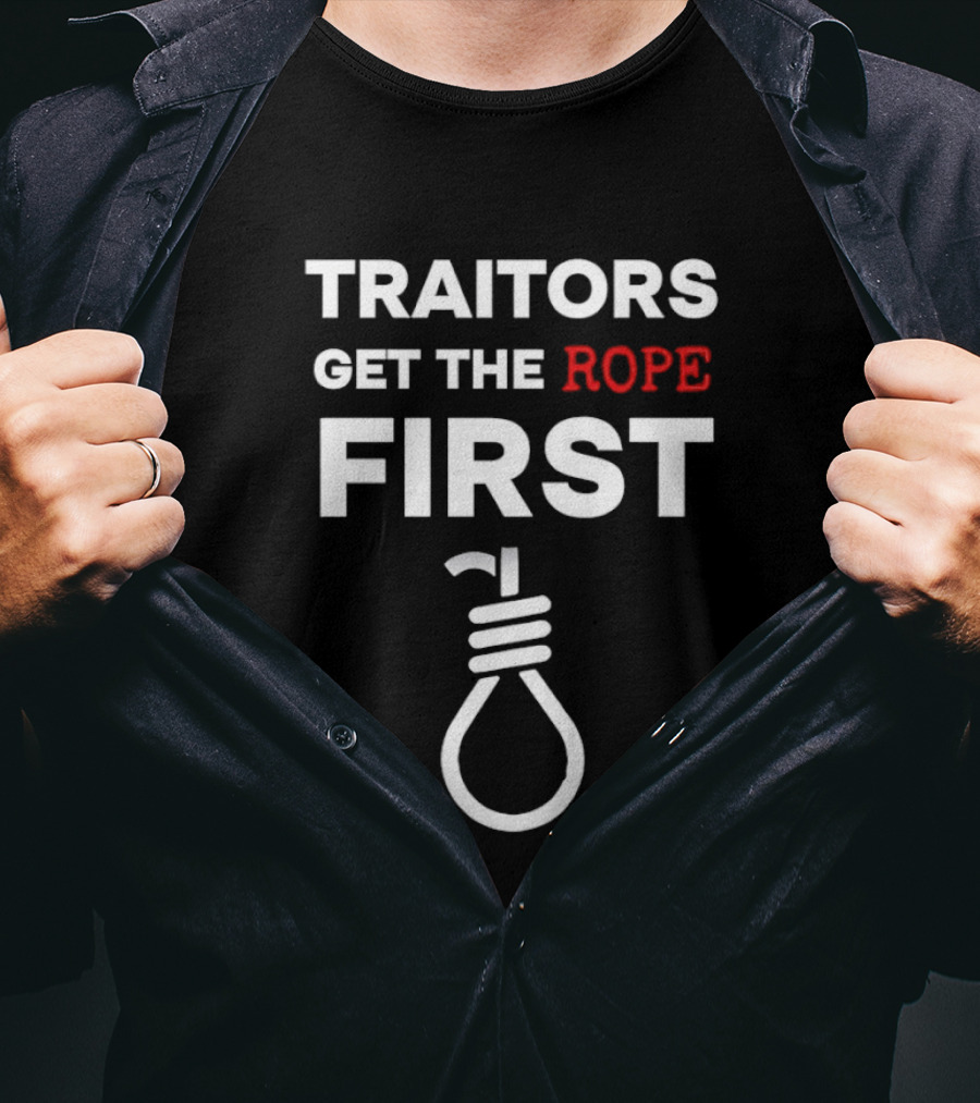 Traitors Get The Rope First T-Shirt