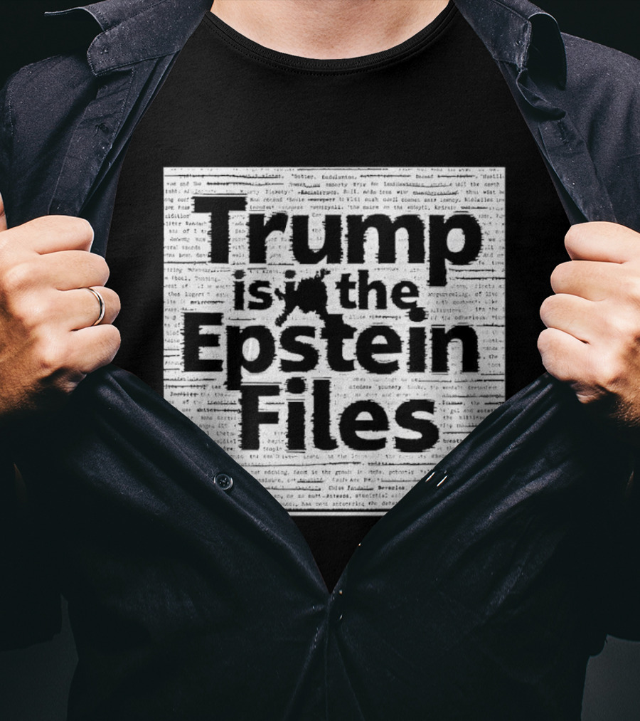 Trump Is In The Epstein Files Controversy T-Shirt