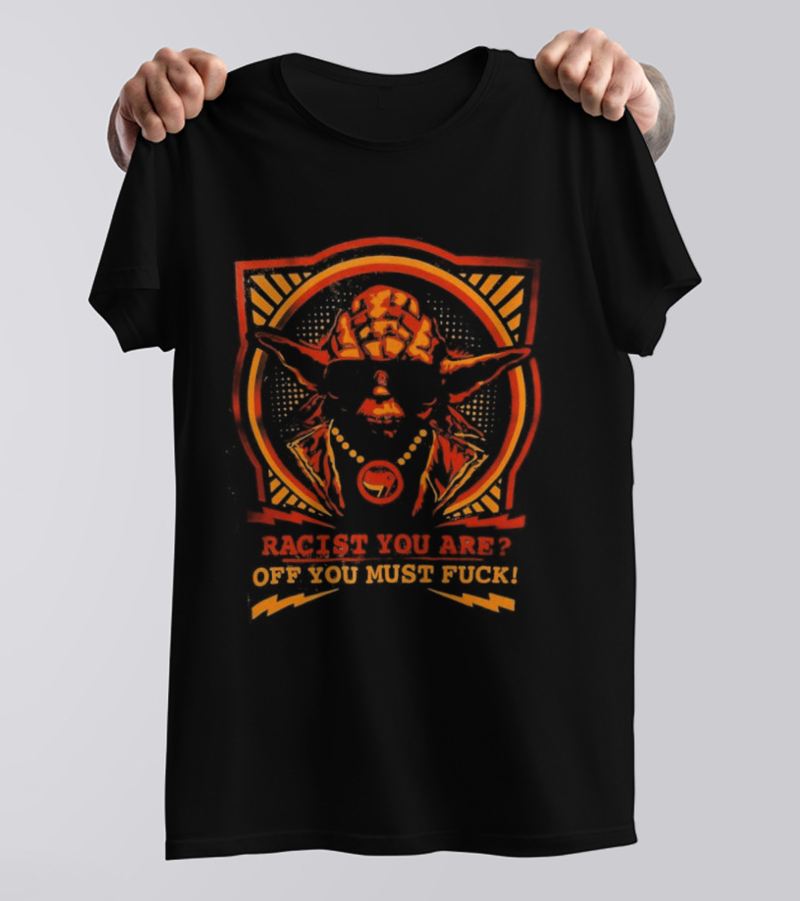 Yoda Racist You Are Off You Must Fuck T-Shirt