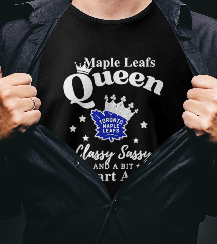Maple Leafs Queen Classy Sassy And A Bit Smart Assy Toronto 2026 T-Shirt