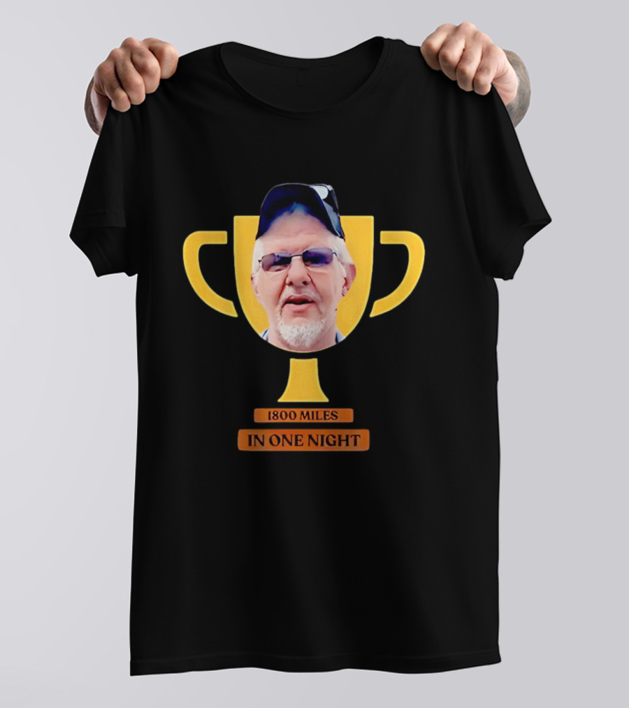 Uncle Rob The Trucker Trophy 1800 Miles In One Night T-Shirt