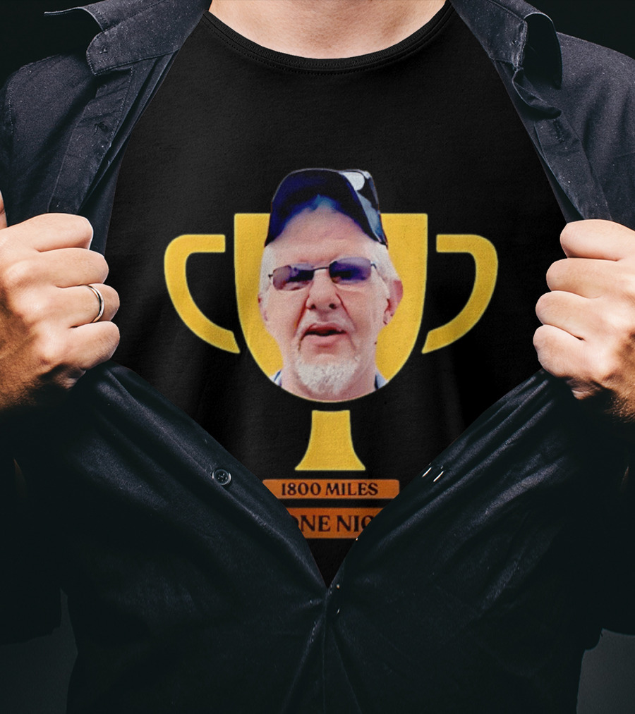 Uncle Rob The Trucker Trophy 1800 Miles In One Night T-Shirt