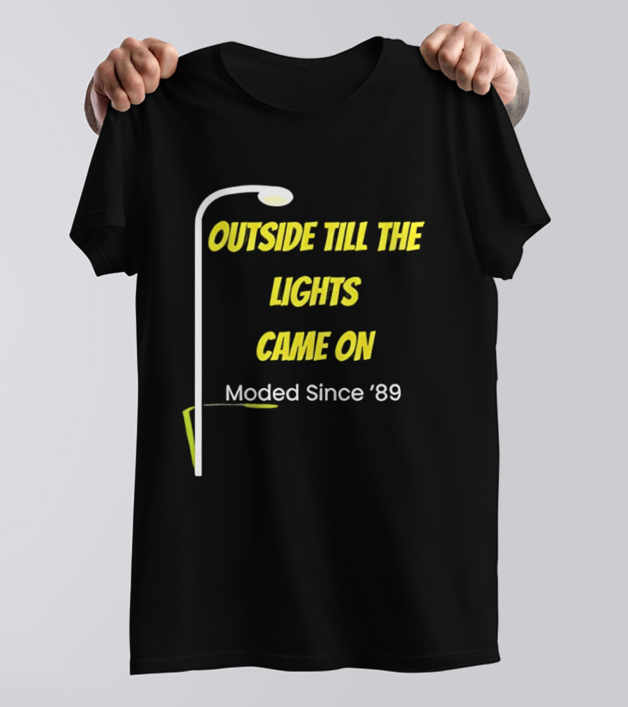 Outside Till The Lights Came On Moded Since '89 Streetlight T-Shirt