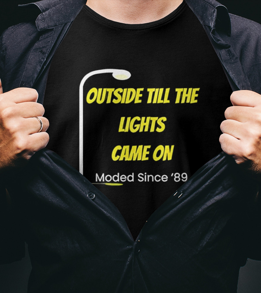 Outside Till The Lights Came On Moded Since '89 Streetlight T-Shirt