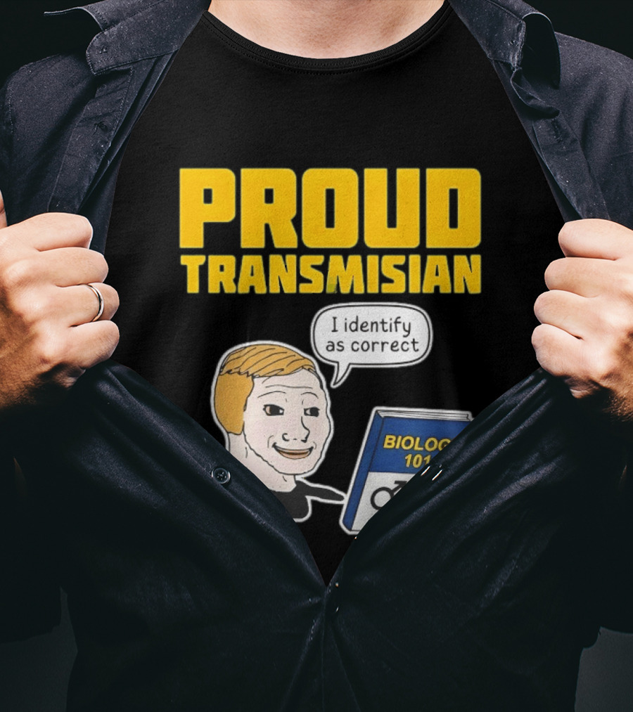 Proud Transmisian I Identify As Correct Biology 101 T-Shirt