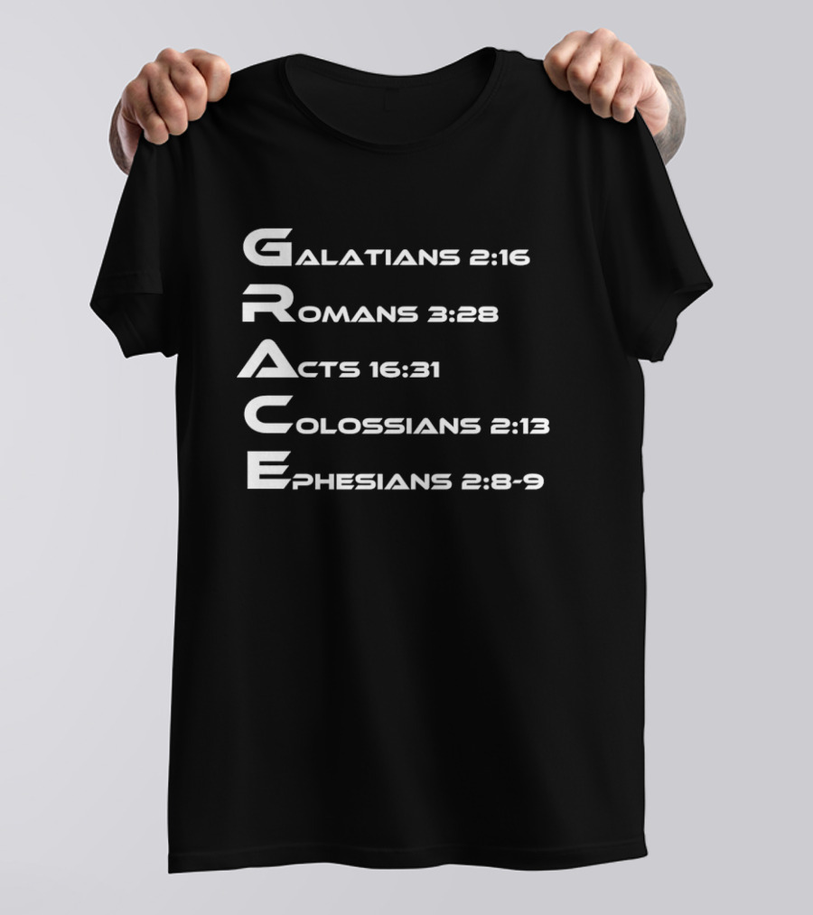 Grace Biblical Acronym Galatians 2:16 Romans 3:28 Acts 16:31 Colossians 2:13 Ephesians 2:8 9 T-Shirt
