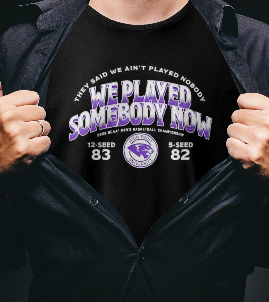 We Played Somebody Now High Point University Panthers 2026 March Madness T-Shirt