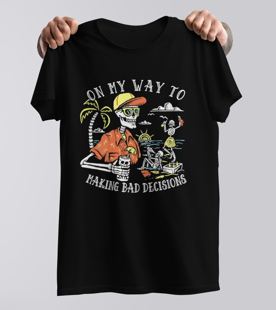 On My Way To Making Bad Decisions Skeleton Beach Vacation Tropical Fun T-Shirt
