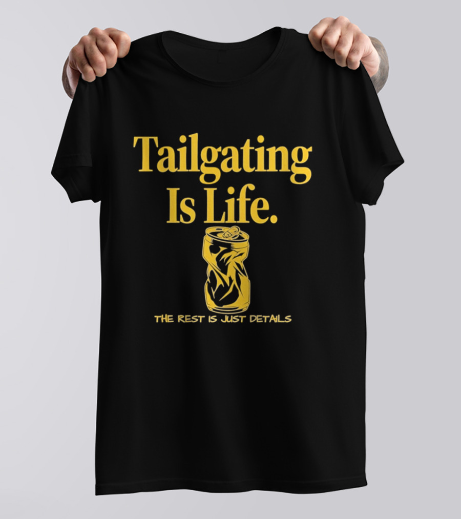 Tailgating Is Life The Rest Is Just Details Beer Can T-Shirt