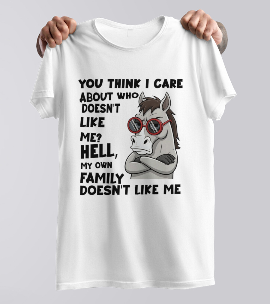 You Think I Care About Who Doesn't Like Me Hell My Own Family Doesn't Like Me Angry Donkey With Red Sunglasses T-Shirt