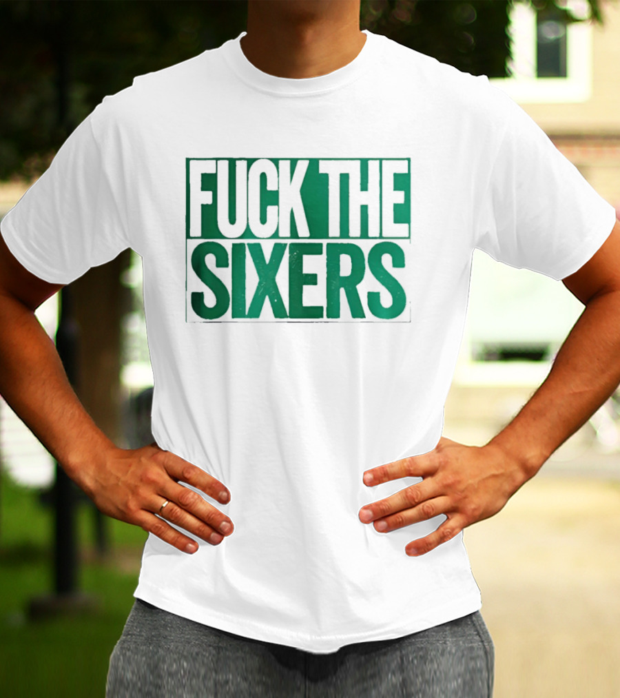 Boston Celtics Fuck The Sixers T-Shirt