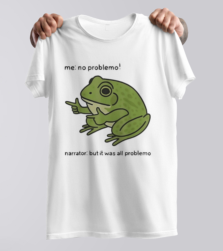 No Problemo Frog It Was All Problemo T-Shirt