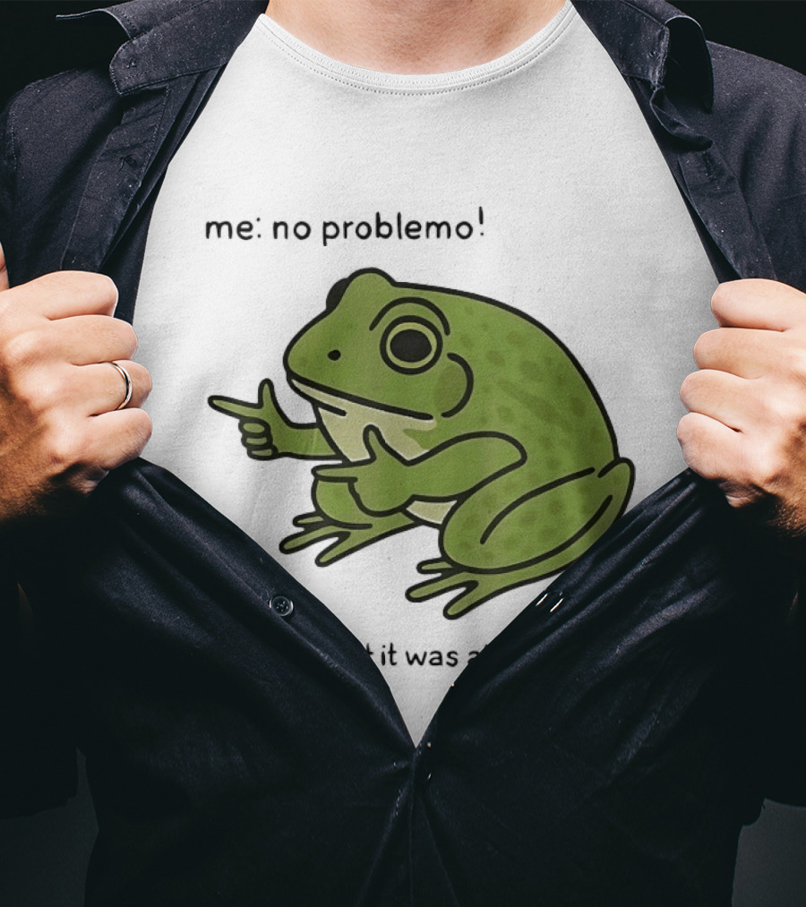 No Problemo Frog It Was All Problemo T-Shirt