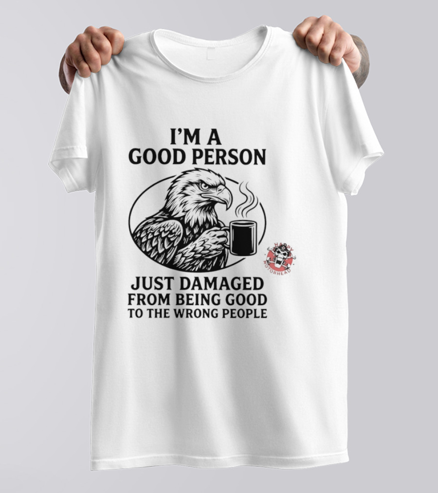 I'm A Good Person Just Damaged From Being Good To The Wrong People Raven T-Shirt