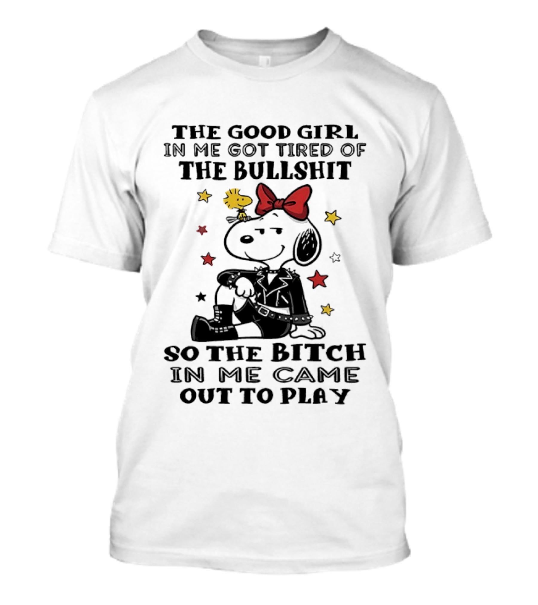 Snoopy And Woodstock The Good Girl In Me Got Tired So The Bitch Came Out To Play T-Shirt