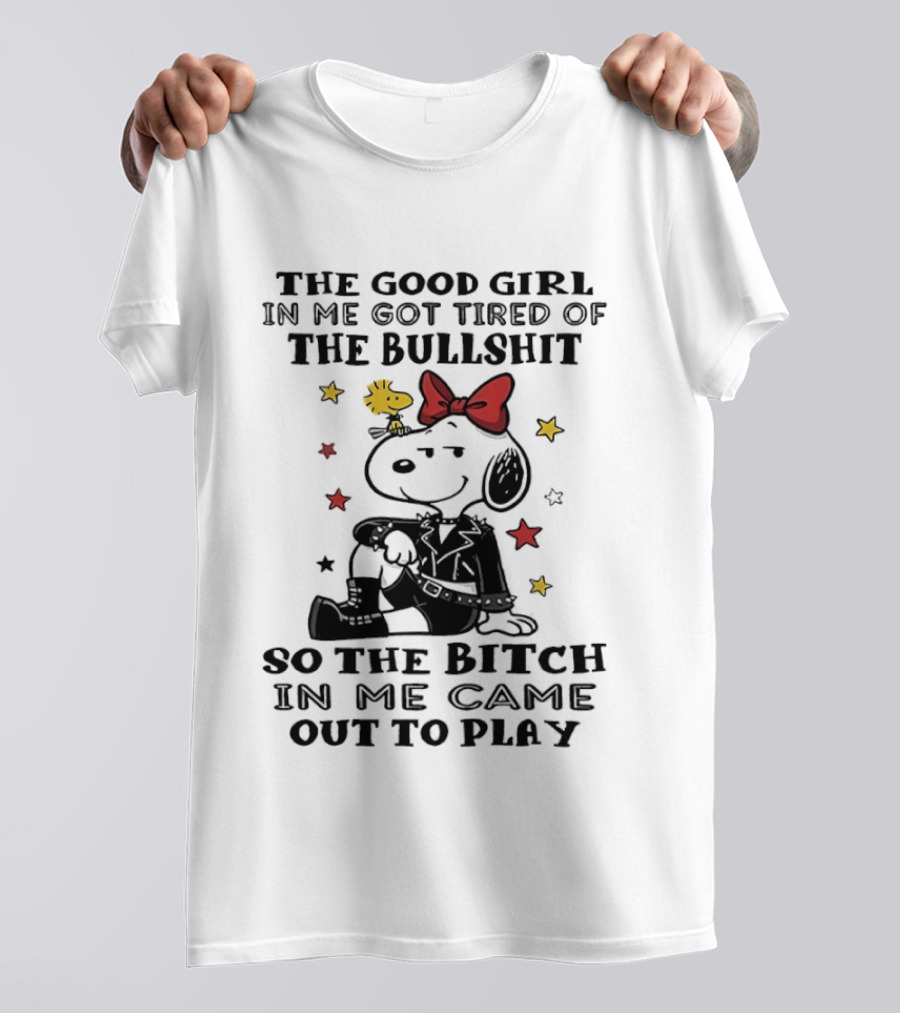 Snoopy And Woodstock The Good Girl In Me Got Tired So The Bitch Came Out To Play T-Shirt