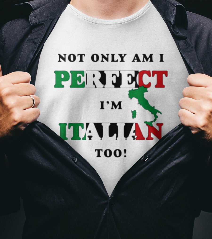 Not Only Am I Perfect I'm Italian Too Map Of Italy T-Shirt