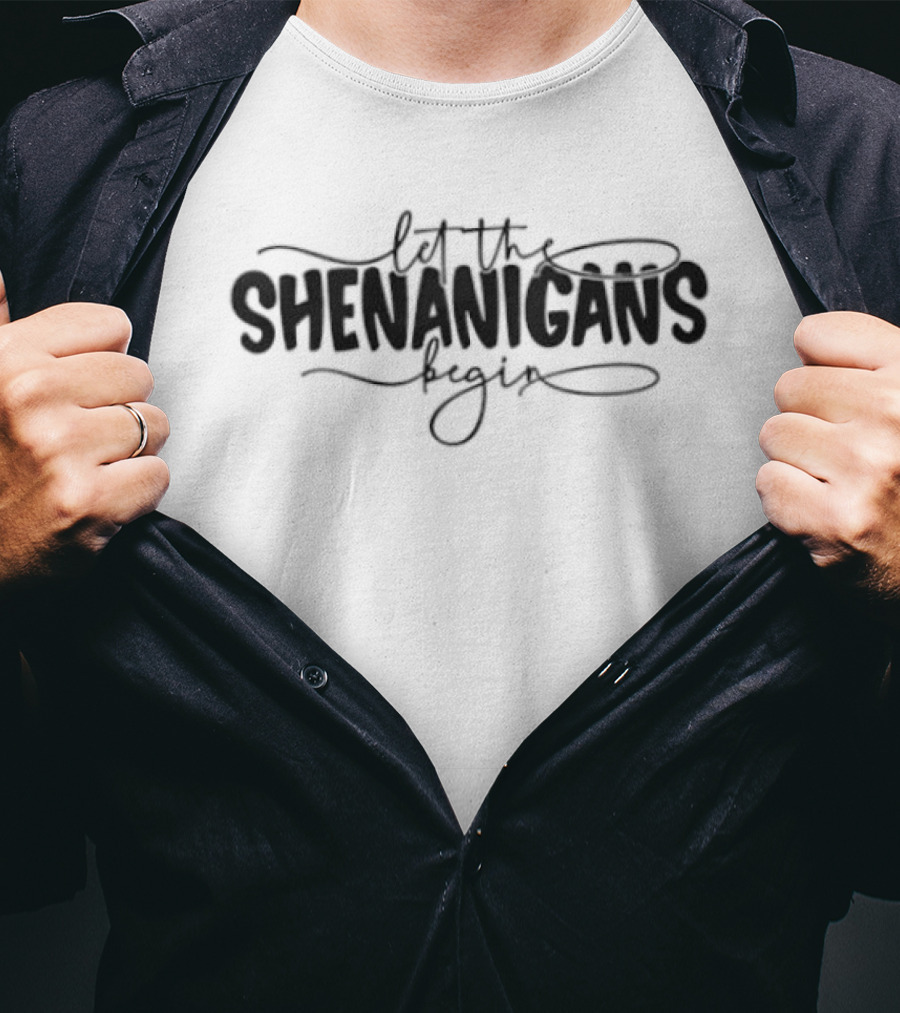 Let The Shenanigans Begin T-Shirt