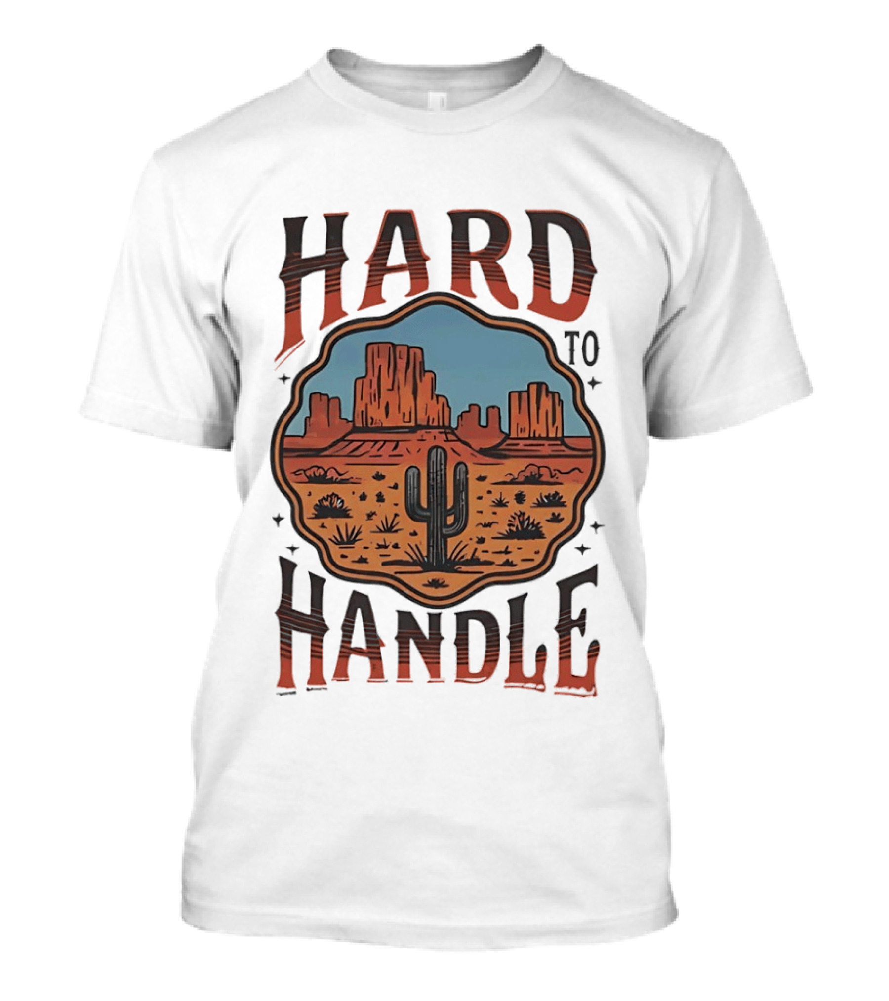 Hard To Handle Desert Cactus Landscape T-Shirt