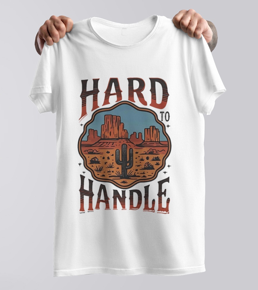 Hard To Handle Desert Cactus Landscape T-Shirt