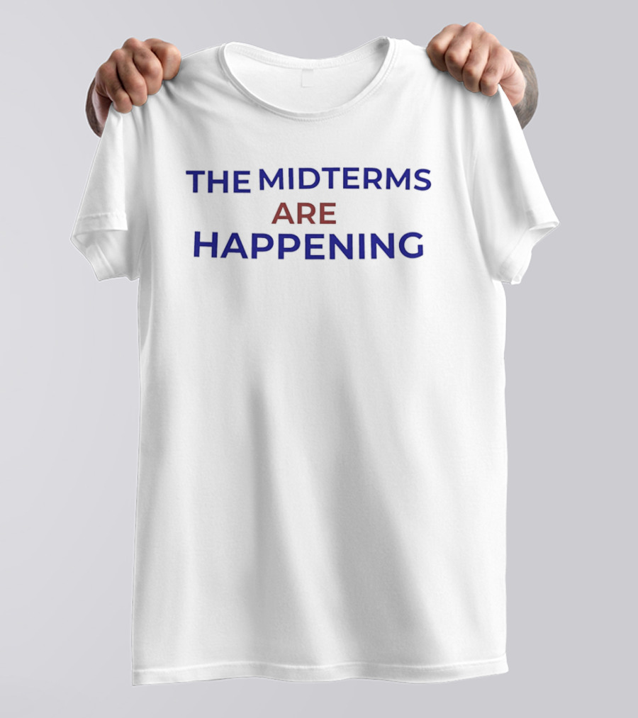 The Midterms Are Happening Bold Election Message T-Shirt