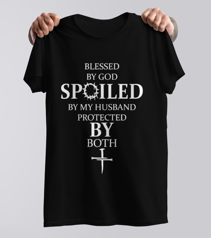Blessed By God Spoiled By My Husband Protected By Both Cross Religious Faith T-Shirt