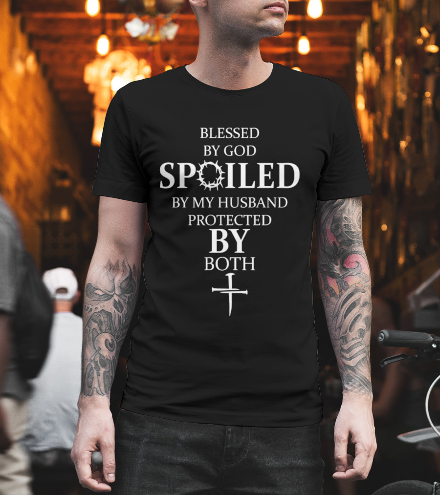 Blessed By God Spoiled By My Husband Protected By Both Cross Religious Faith T-Shirt