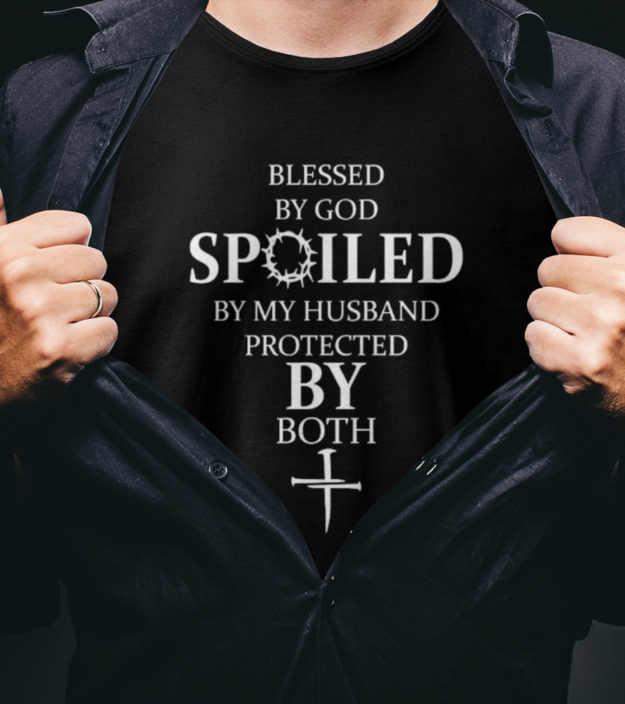 Blessed By God Spoiled By My Husband Protected By Both Cross Religious Faith T-Shirt