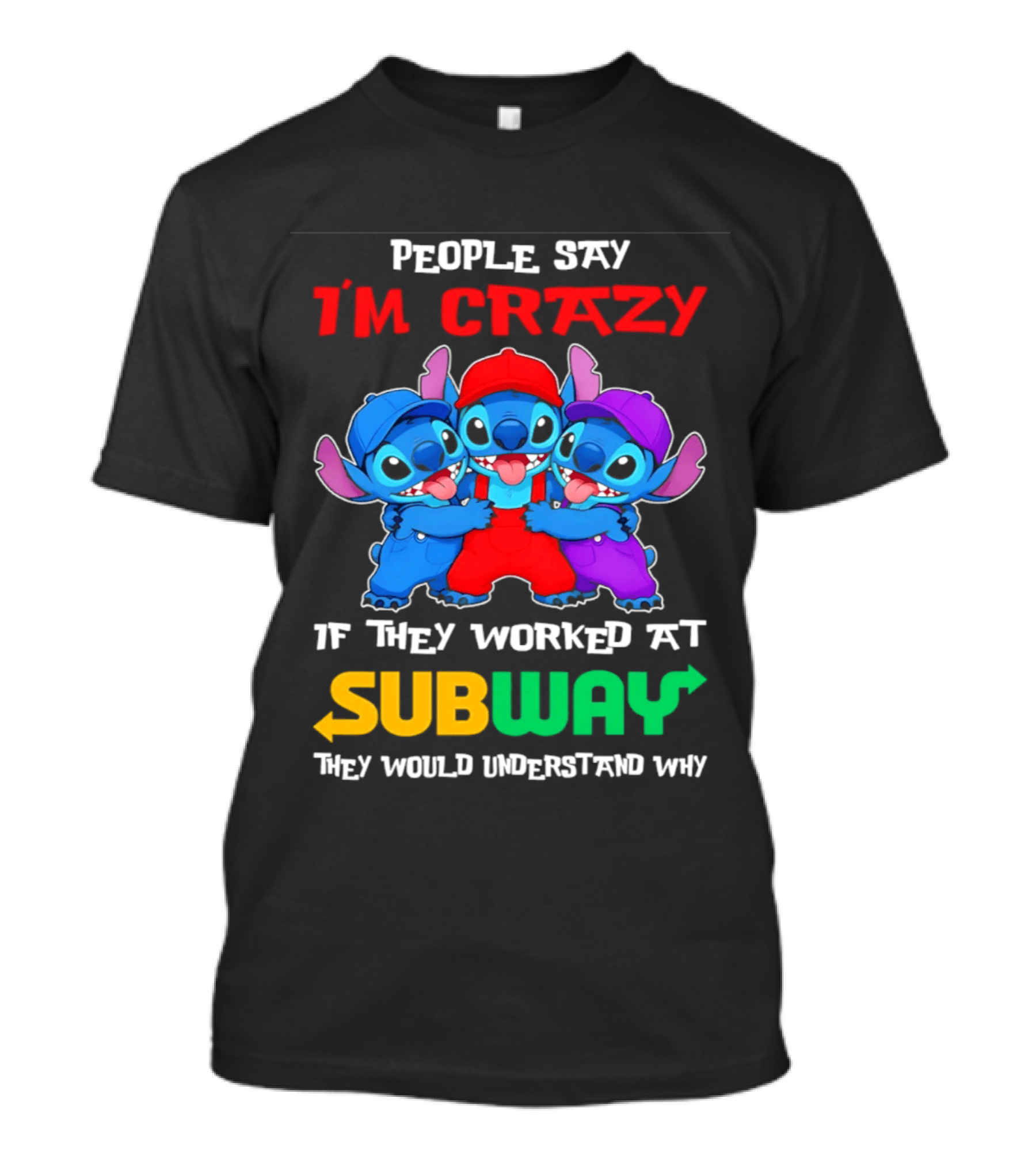 People Say I'm Crazy If They Worked At Subway They Would Understand Why With Blue Characters T-Shirt
