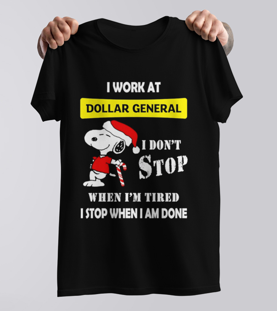 Snoopy Santa I Work At Dollar General I Don't Stop When I'm Tired I Stop When I Am Done T-Shirt