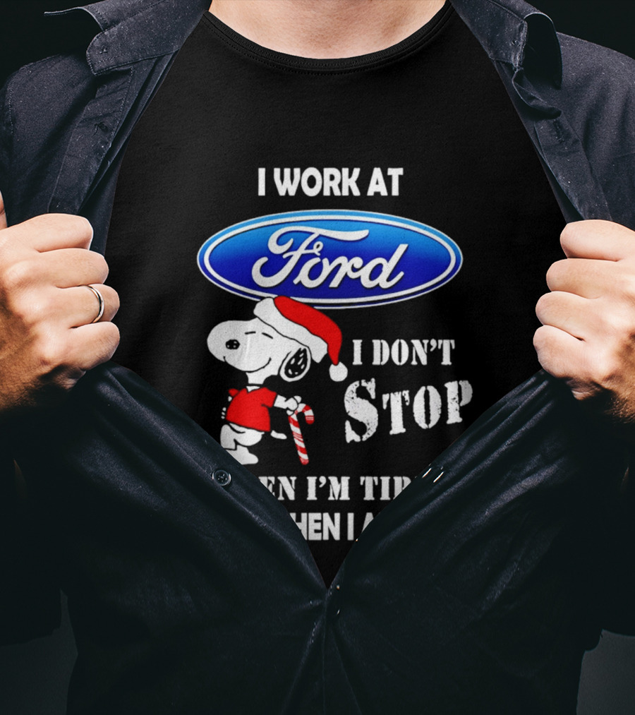 Snoopy I Work At Ford Motor I Don't Stop When I'm Tired I Stop When I Am Done T-Shirt