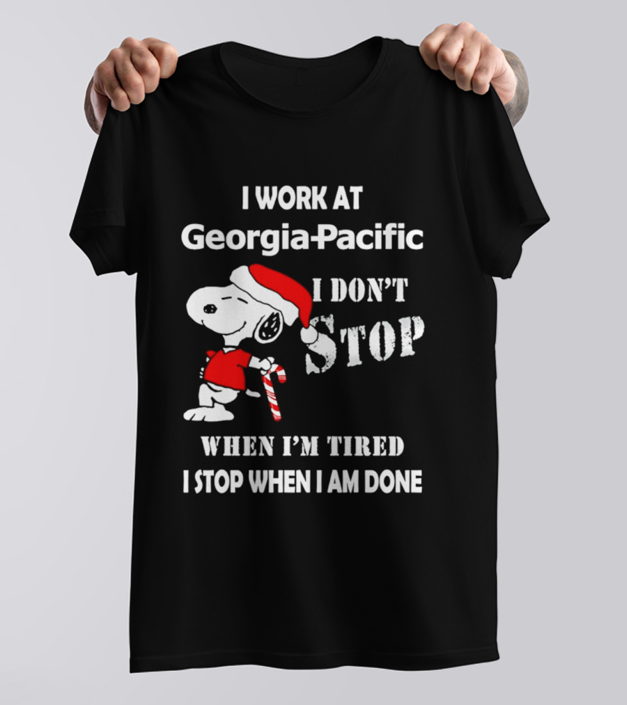 Snoopy Georgia Pacific I Don't Stop When I'm Tired I Stop When I Am Done Holiday T-Shirt
