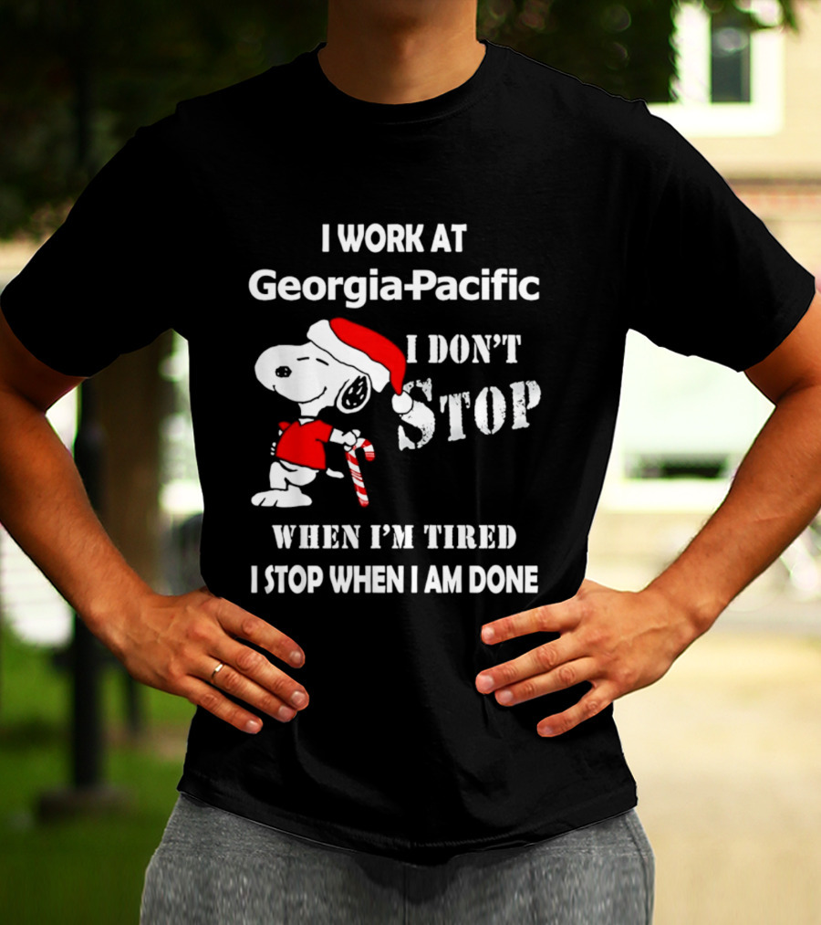 Snoopy Georgia Pacific I Don't Stop When I'm Tired I Stop When I Am Done Holiday T-Shirt